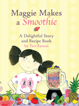 Maggie Makes a Smoothie — children's story and recipe book cover by Teri Farrari